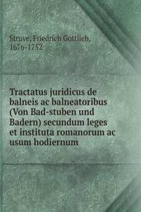 Tractatus juridicus de balneis ac balneatoribus (Von Bad-stuben und Badern) secundum leges et instituta romanorum ac usum hodiernum