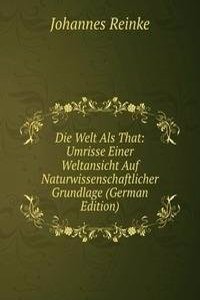Die Welt Als That: Umrisse Einer Weltansicht Auf Naturwissenschaftlicher Grundlage (German Edition)