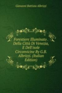 Forestiere Illuminato . Della Citta Di Venezia, E Dell'isole Circonvicine By G.B. Albrizzi. (Italian Edition)