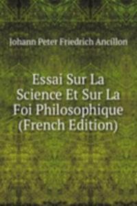 Essai Sur La Science Et Sur La Foi Philosophique (French Edition)