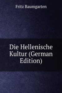 Die Hellenische Kultur (German Edition)