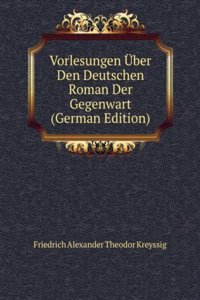 Vorlesungen Uber Den Deutschen Roman Der Gegenwart (German Edition)