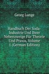 Handbuch Der Soda-Industrie Und Ihrer Nebenzweige Fur Theorie Und Praxis, Volume 1 (German Edition)