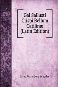 Gai Sallusti Crispi Bellum Catilinae (Latin Edition)