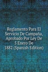 Reglamento Para El Servicio De Campana, Aprobado Por Ley De 5 Enero De 1882 (Spanish Edition)