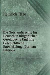 Die Notstandsrechte Im Deutschen Burgerlichen Gesetzbuche Und Ihre Geschichtliche Entwickelung (German Edition)