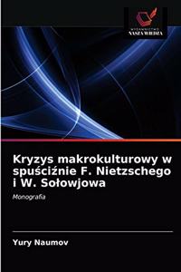 Kryzys makrokulturowy w spu&#347;ci&#378;nie F. Nietzschego i W. Solowjowa