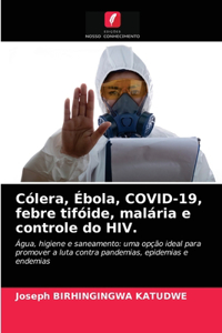 Cólera, Ébola, COVID-19, febre tifóide, malária e controle do HIV.