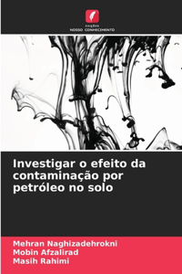 Investigar o efeito da contaminação por petróleo no solo