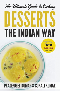 Ultimate Guide to Cooking Desserts the Indian Way