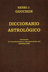 Diccionario astrologico: Iniciacion al levantamiento e interpretacion del Horoscopo