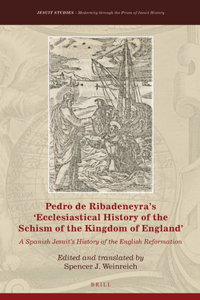 Pedro de Ribadeneyra’s 'Ecclesiastical History of the Schism of the Kingdom of England'