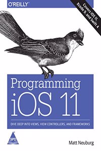 Programming iOS 11: Dive Deep into Views, View Controllers, and Frameworks