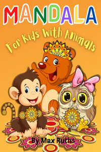 MANDALA For Kids With Animals: More than 60 relaxing Animal Designs with Fun, Easy, and Relaxing Mandalas for Boys, Girls, and Beginners/Kids Coloring Books Stress Relieving Desig