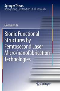 Bionic Functional Structures by Femtosecond Laser Micro/Nanofabrication Technologies
