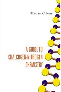 Guide To Chalcogen-nitrogen Chemistry, A