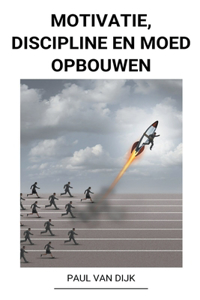 Motivatie, Discipline en Moed Opbouwen