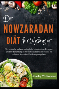 Dr. Nowzaradan Diät Für Anfänger: 50+ einfache und erschwingliche kalorienarme Rezepte, um Ihre Ernährung zu revolutionieren und Gewicht zu verlieren, inklusive Ernährungsratgebern