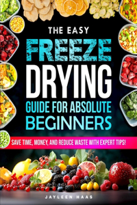 The Easy Freeze Drying Guide for Absolute Beginners