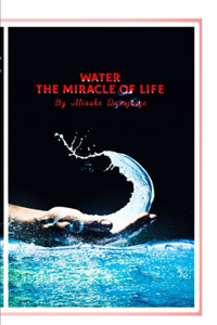 Water, The Miracle of Life