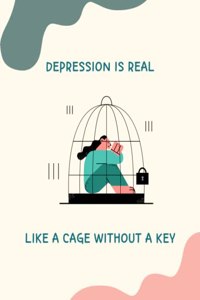 Depression is Real Like a Cage Without a Key