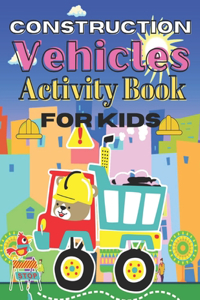 Construction Vehicles Activity Book for Kids: A Fun Activity Book Coloring Books for Kids Ages 2-4 4-8)