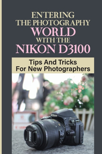 Entering The Photography World With The Nikon D3100