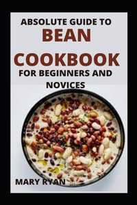 Absolute Guide To Bean Cookbook For Beginners And Novices