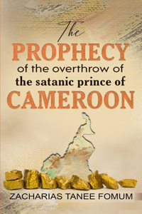 Prophecy of The Overthrow of The Satanic Prince of Cameroon