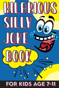 Hilarious Silly Joke Book For Kids Age 7-11