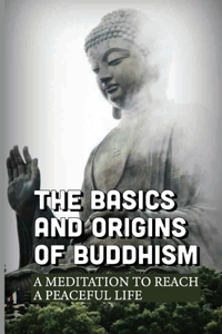 The Basics And Origins Of Buddhism