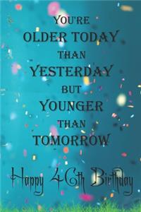 You're Older Today Than Yesterday But Younger Than Tomorrow happy 46th birthday: 46th Birthday Lined Notebook / 46th Birthday Lined Notebook / Journal / Diary Gift / Unique Great Gift, Girls,110 Pages, 6x9 inch, Matte Finish Cove