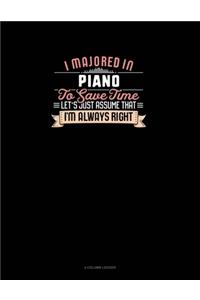 I Majored In Piano To Save Time Let's Just Assume That I'm Always Right