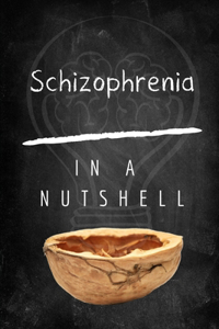 Schizophrenia in a Nutshell