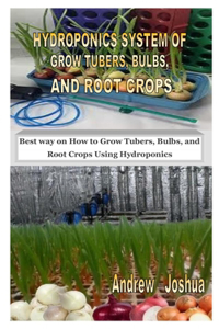 Hydroponics System of Grow Tubers, Bulbs, and Root Crops