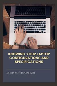 Knowing Your Laptop Configurations and Specifications