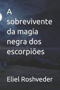 A sobrevivente da magia negra dos escorpiões