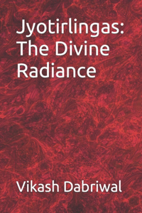 Jyotirlingas: The Divine Radiance