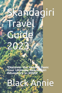 Skandagiri Travel Guide 2023