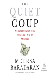 Quiet Coup: Neoliberalism and the Looting of America