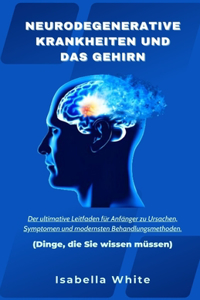 Neurodegenerative Krankheiten und das Gehirn