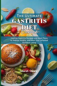 Ultimate Gastritis Diet Cookbook