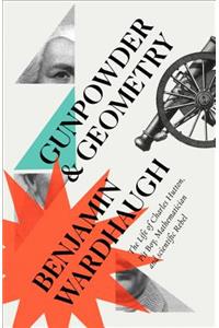 Gunpowder and Geometry: The Life of Charles Hutton, Pit Boy, Mathematician and Scientific Rebel