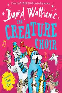 The Creature Choir: An uplifting and funny illustrated childrenâ€™s picture book from number-one bestelling author David Walliams!