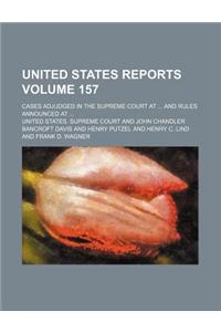 United States Reports (Volume 157); Cases Adjudged in the Supreme Court at and Rules Announced at