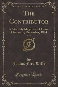 The Contributor, Vol. 6: A Monthly Magazine of Home Literature; December, 1884 (Classic Reprint)
