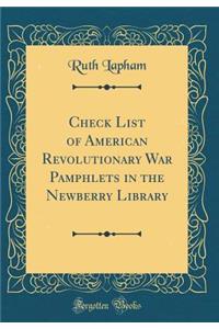 Check List of American Revolutionary War Pamphlets in the Newberry Library (Classic Reprint)