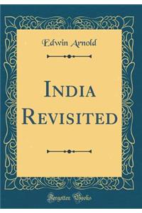 India Revisited (Classic Reprint)