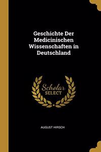 Geschichte Der Medicinischen Wissenschaften in Deutschland