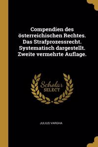 Compendien des österreichischen Rechtes. Das Strafprozessrecht. Systematisch dargestellt. Zweite vermehrte Auflage.